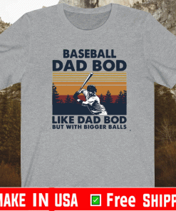 Baseball Dad Bod Like Dad Bod But With Bigger Balls Shirt
