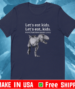 Let’s Eat Kids Punctuation Saves Lives Shirt