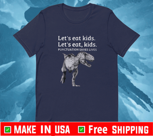 Let’s Eat Kids Punctuation Saves Lives Shirt