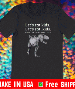 Let’s Eat Kids Punctuation Saves Lives Shirt