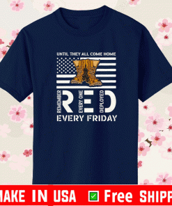 Until they all come home remember everyone deployed every Friday shirt