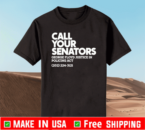 Call Your Senator George Floyd Justice In Policing Act T-Shirt