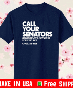 Call Your Senator George Floyd Justice In Policing Act T-Shirt
