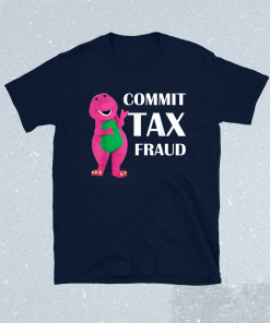 Commit Tax Fraud 2021 TShirt