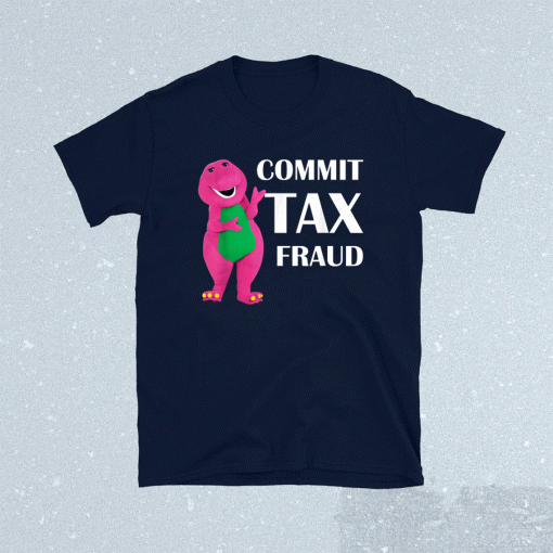 Commit Tax Fraud 2021 TShirt