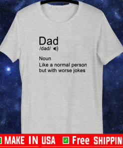 Dad noun Like a normal person but with worse jokes Tee Shirts