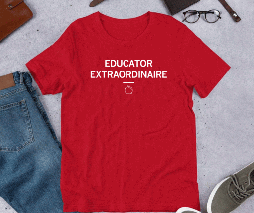 EDUCATOR EXTRAORDINAIRE SHIRT