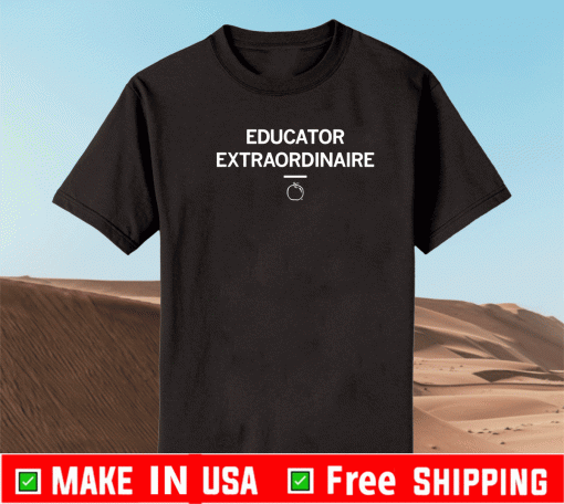 EDUCATOR EXTRAORDINAIRE SHIRT