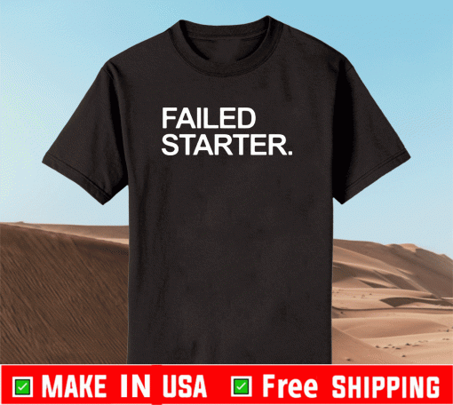 Failed Starter T-Shirt