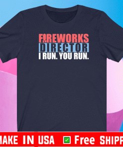 Fireworks Director I Run You Run Shirt