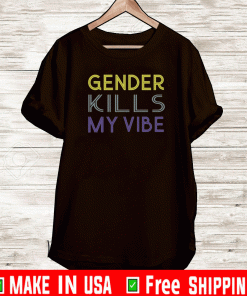 Gender Kills My Vibe T-Shirt