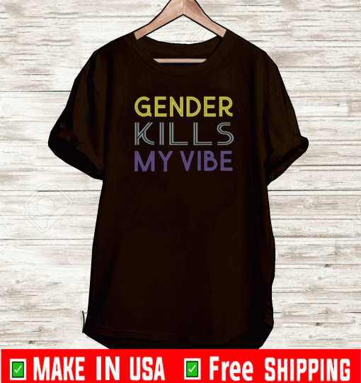 Gender Kills My Vibe T-Shirt