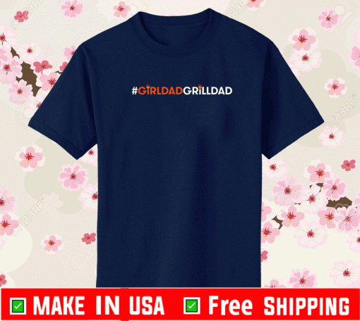 #GirlDad Grill Dad 2021 T-Shirt