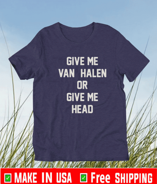 Buy Give Me Van Halen or Give Me Head Shirt