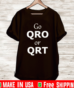 Go QRO or QRT Shirt