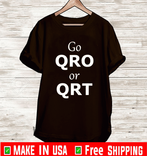 Go QRO or QRT Shirt