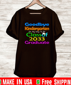 Goodbye Kindergarten Class of 2033 Shirt
