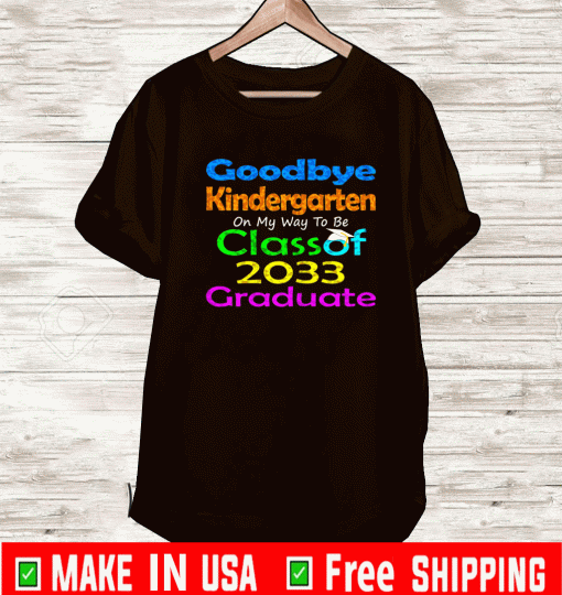 Goodbye Kindergarten Class of 2033 Shirt
