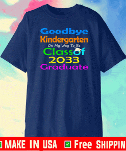 Goodbye Kindergarten Class of 2033 Shirt