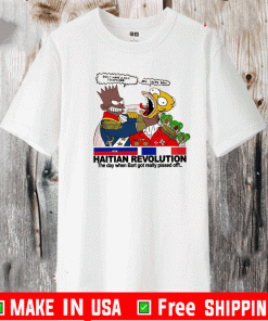 HAITIAN REVOLUTION THE DAY WHEN BART GOT REALLY PISSED OFF SHIRT