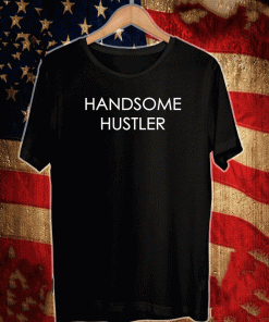 Handsome Hustler Shirt