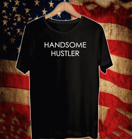 Handsome Hustler Shirt