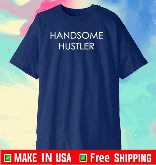 Handsome Hustler Shirt
