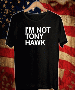 I AM NOT TONY HAWK SHIRT
