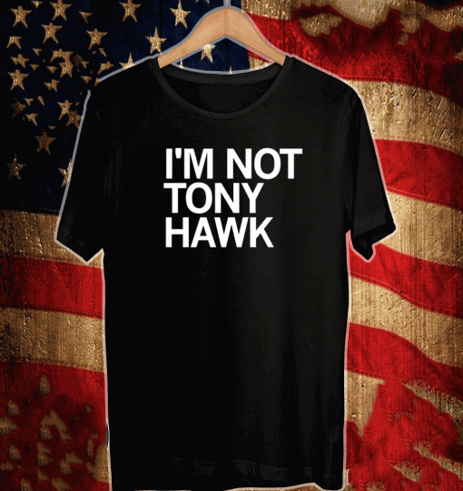 I AM NOT TONY HAWK SHIRT