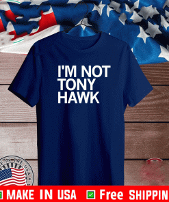 I AM NOT TONY HAWK SHIRT