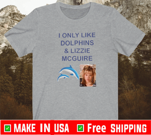 I ONLY LIKE DOLPHINS AND LIZZIE MCGUIRE TEE SHIRTS