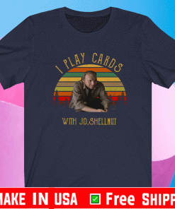 I Play Card With JD Shellnut Shirt