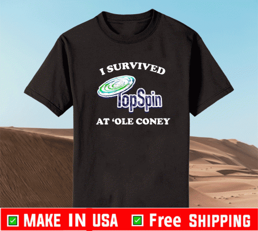 I SURVIVED AT OLE CONEY TOP SPIN SHIRT