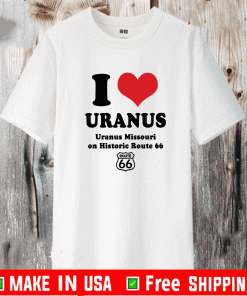 I love Uranus Uranus Missouri on historic route 66 Shirt