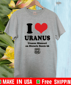 I love Uranus Uranus Missouri on historic route 66 Shirt