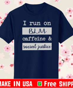 I run on BLM caffeine and social justice shirt