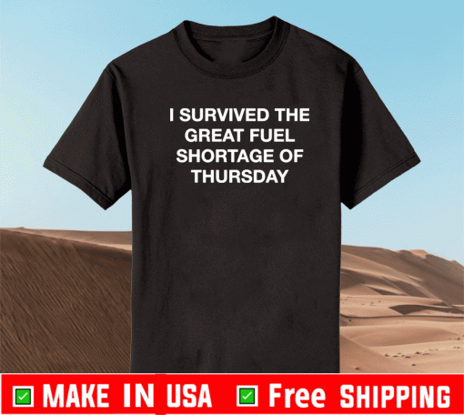 I survived the great fuel shortage of thursday T-Shirt