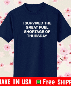I survived the great fuel shortage of thursday T-Shirt