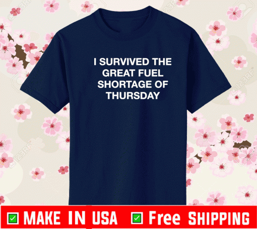 I survived the great fuel shortage of thursday T-Shirt