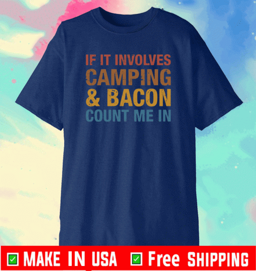 If it involves camping and bacon count me in shirt