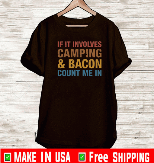 If it involves camping and bacon count me in shirt