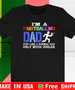 I'm A Painballing Dad Just Like A Normal Dad Only MUch Cooler Shirt