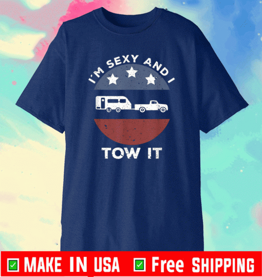 Im Sexy And I Tow It Flag US T-Shirt