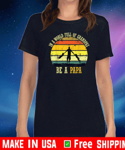 In A World Full Of Grandpas Be A Papa Fathers day Retro US T-Shirt