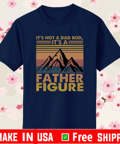 It’s Not a Dad Bod It’s a Father FigurIt’s Not a Dad Bod It’s a Father Figure Mountain Shirte Mountain Shirt