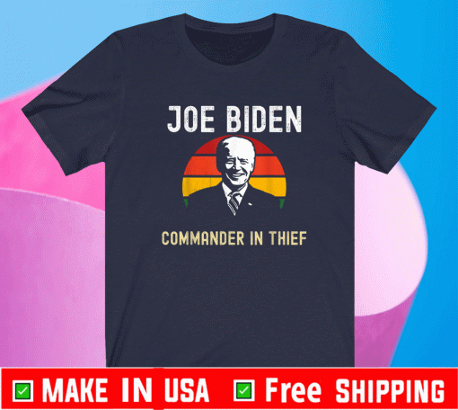 Joe Biden Commander In Thief 2021 T-Shirt