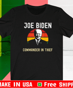 Joe Biden Commander In Thief 2021 T-Shirt