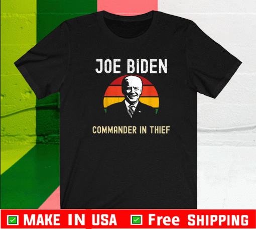 Joe Biden Commander In Thief 2021 T-Shirt