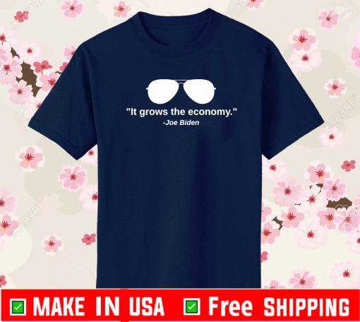 Joe Biden It Grows The Economy T-Shirt