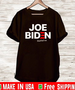 Joe Biden Touched Me Shirt